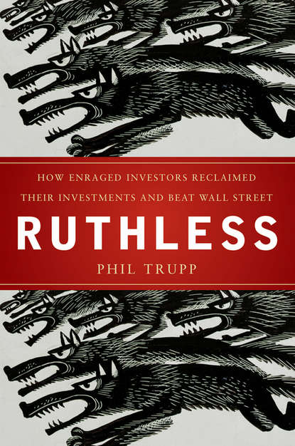 Ruthless. How Enraged Investors Reclaimed Their Investments and Beat Wall Street