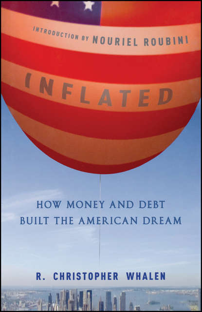 Nouriel  Roubini - Inflated. How Money and Debt Built the American Dream