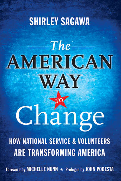 The American Way to Change. How National Service and Volunteers Are Transforming America - Shirley  Sagawa