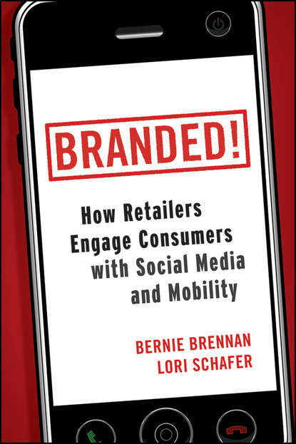 Bernie  Brennan - Branded!. How Retailers Engage Consumers with Social Media and Mobility