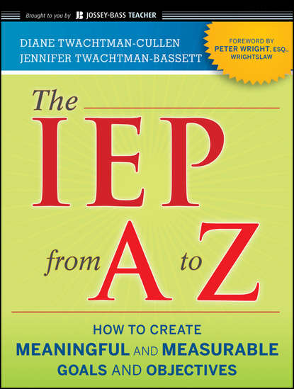 Diane  Twachtman-Cullen - The IEP from A to Z. How to Create Meaningful and Measurable Goals and Objectives