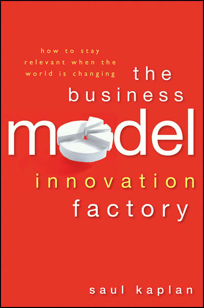 Saul  Kaplan - The Business Model Innovation Factory. How to Stay Relevant When The World is Changing