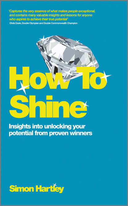 Simon Hartley — How To Shine. Insights into unlocking your potential from proven winners