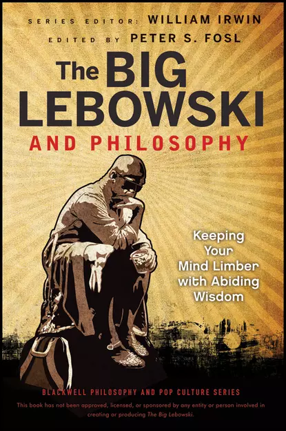 Обложка книги The Big Lebowski and Philosophy. Keeping Your Mind Limber with Abiding Wisdom, William  Irwin