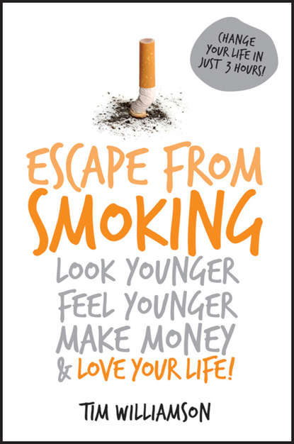 Escape from Smoking. Look Younger, Feel Younger, Make Money and Love Your Life!
