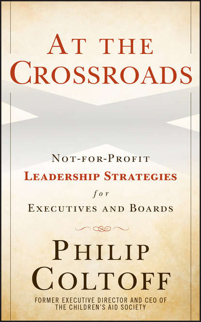 Philip Coltoff — At the Crossroads. Not-for-Profit Leadership Strategies for Executives and Boards