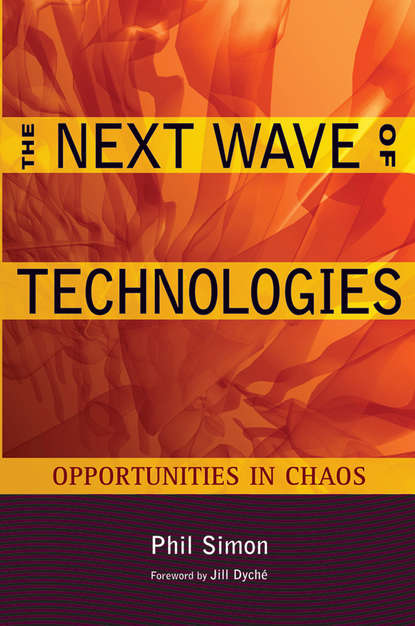 Phil  Simon - The Next Wave of Technologies. Opportunities in Chaos