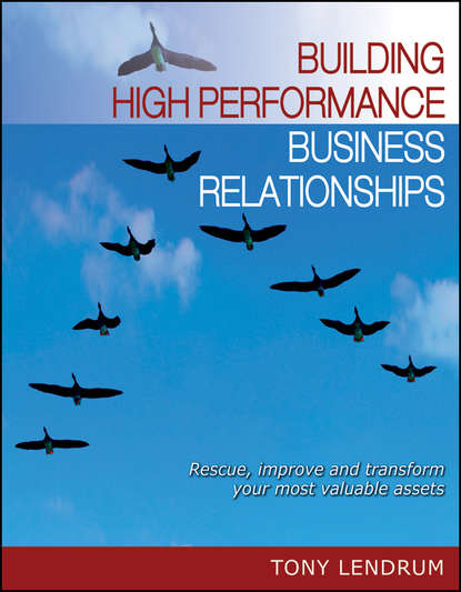 Tony  Lendrum - Building High Performance Business Relationships. Rescue, Improve, and Transform Your Most Valuable Assets