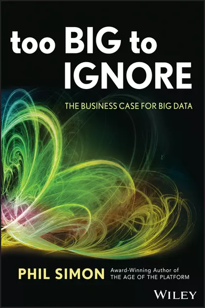 Обложка книги Too Big to Ignore. The Business Case for Big Data, Phil  Simon