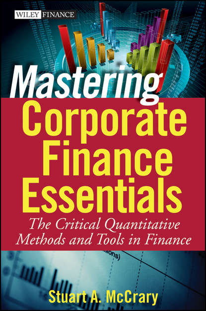Stuart McCrary A. - Mastering Corporate Finance Essentials. The Critical Quantitative Methods and Tools in Finance