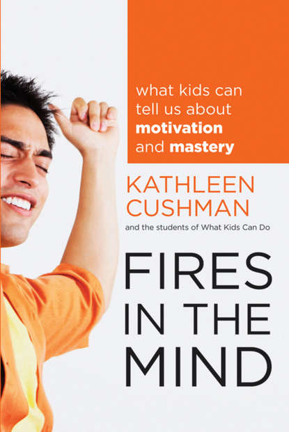 Kathleen Cushman — Fires in the Mind. What Kids Can Tell Us About Motivation and Mastery