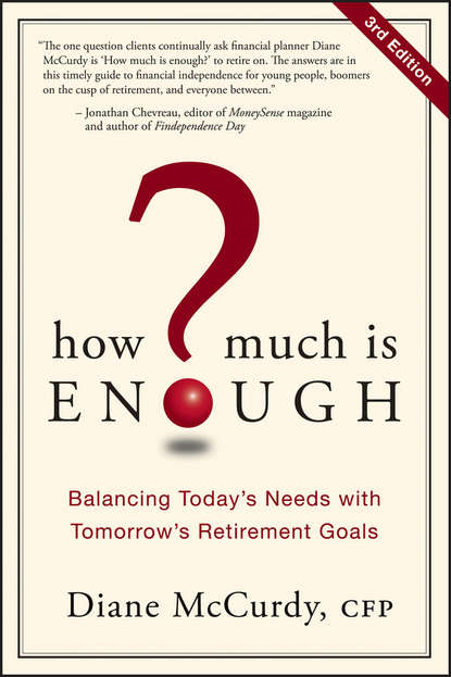 Diane  McCurdy - How Much Is Enough?. Balancing Today's Needs with Tomorrow's Retirement Goals