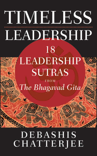 Debashis  Chatterjee - Timeless Leadership. 18 Leadership Sutras from the Bhagavad Gita