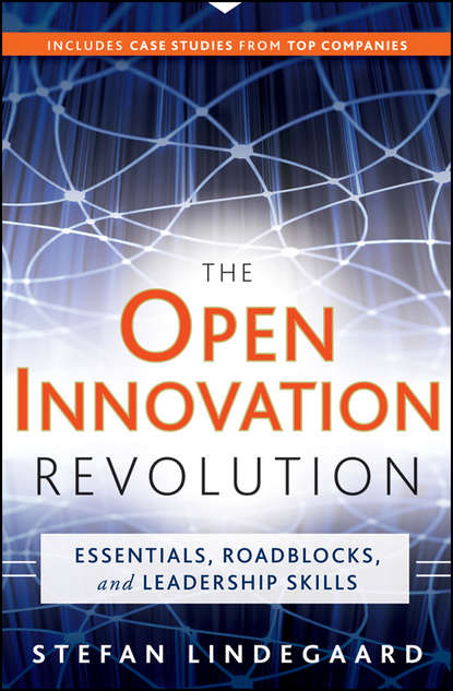 The Open Innovation Revolution. Essentials, Roadblocks, and Leadership Skills (Stefan  Lindegaard). 