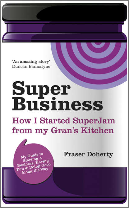 Fraser  Doherty - SuperBusiness. How I Started SuperJam from My Gran's Kitchen