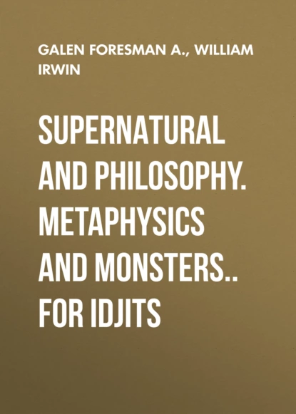 Обложка книги Supernatural and Philosophy. Metaphysics and Monsters.. for Idjits, William  Irwin