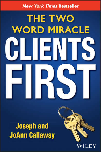 Joseph  Callaway - Clients First. The Two Word Miracle