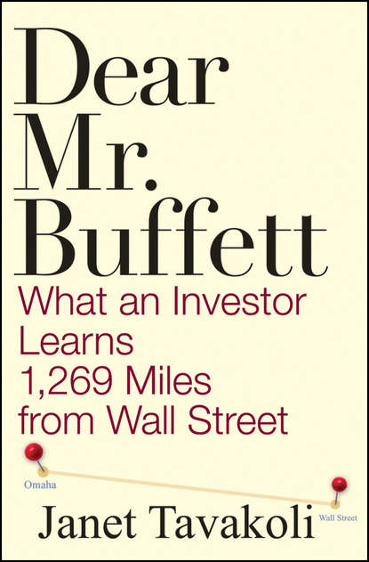 Janet Tavakoli M. - Dear Mr. Buffett. What an Investor Learns 1,269 Miles from Wall Street