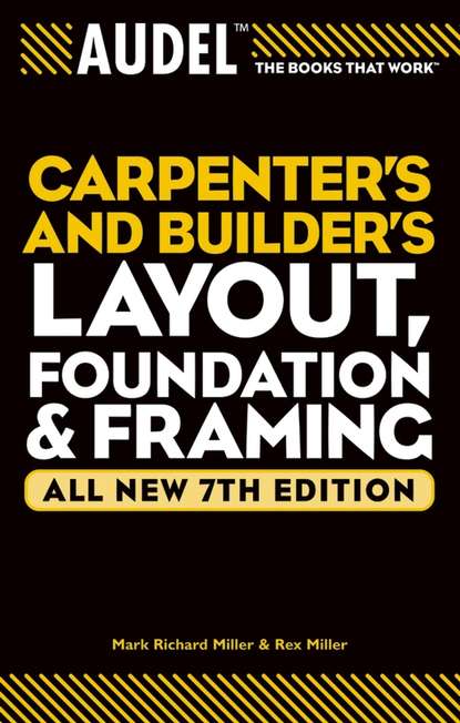 Rex  Miller - Audel Carpenter's and Builder's Layout, Foundation, and Framing