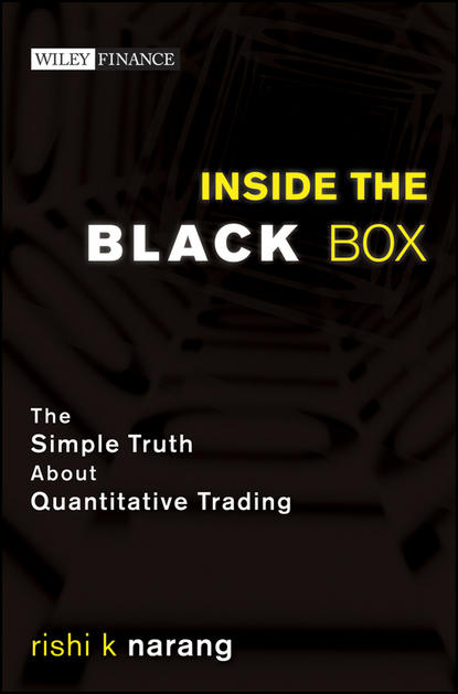 Rishi Narang K. - Inside the Black Box. The Simple Truth About Quantitative Trading