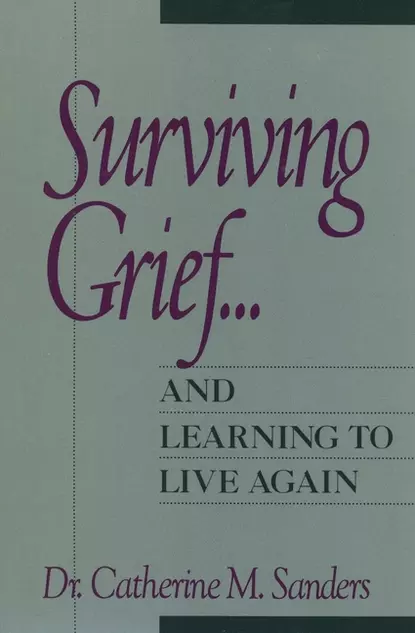 Обложка книги Surviving Grief ... and Learning to Live Again, Catherine Sanders M.