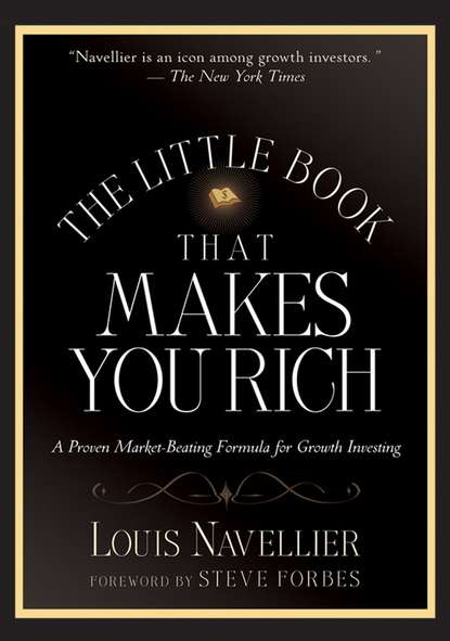 Louis  Navellier - The Little Book That Makes You Rich. A Proven Market-Beating Formula for Growth Investing