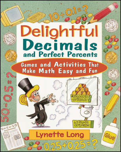 Lynette  Long - Delightful Decimals and Perfect Percents. Games and Activities That Make Math Easy and Fun