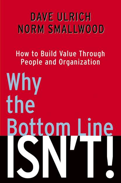 Why the Bottom Line Isn t!. How to Build Value Through People and Organization