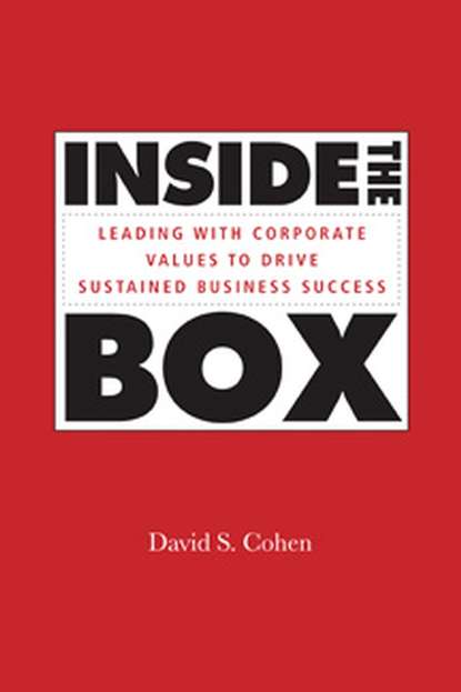 David Cohen S. - Inside the Box. Leading With Corporate Values to Drive Sustained Business Success