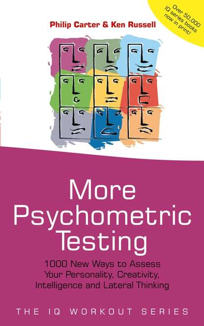 Philip Carter - More Psychometric Testing. 1000 New Ways to Assess Your Personality, Creativity, Intelligence and Lateral Thinking