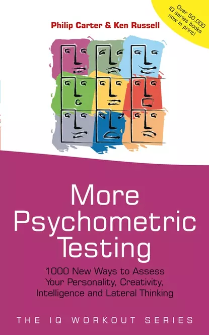 Обложка книги More Psychometric Testing. 1000 New Ways to Assess Your Personality, Creativity, Intelligence and Lateral Thinking, Philip Carter