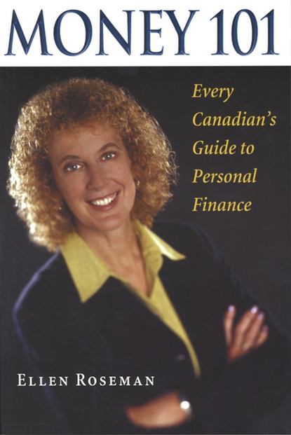 Money 101. Every Canadian's Guide to Personal Finance - Ellen  Roseman