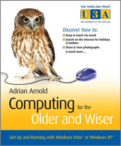 Adrian  Arnold - Computing for the Older and Wiser. Get Up and Running On Your Home PC