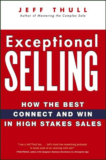 Jeff  Thull - Exceptional Selling. How the Best Connect and Win in High Stakes Sales