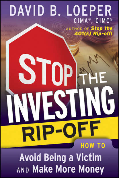 David Loeper B. - Stop the Investing Rip-off. How to Avoid Being a Victim and Make More Money