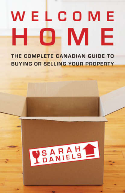 Sarah  Daniels - Welcome Home. Insider Secrets to Buying or Selling Your Property -- A Canadian Guide
