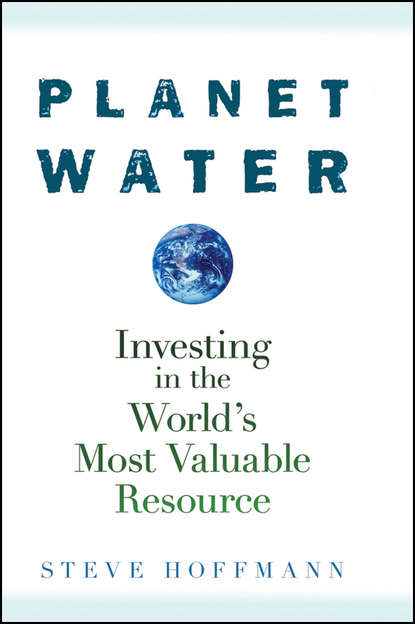 Planet Water. Investing in the World s Most Valuable Resource
