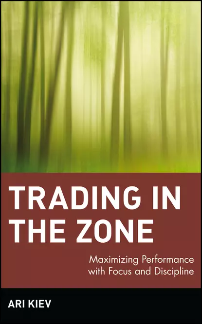 Обложка книги Trading in the Zone. Maximizing Performance with Focus and Discipline, Ari  Kiev