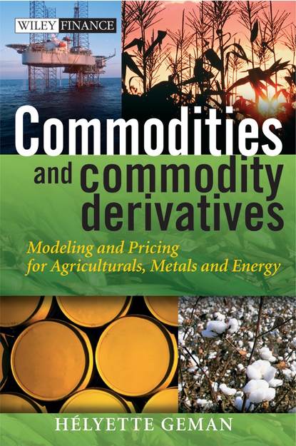 Commodities and Commodity Derivatives. Modeling and Pricing for Agriculturals, Metals and Energy - Helyette  Geman
