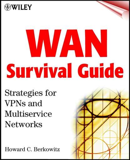 Howard  Berkowitz - WAN Survival Guide. Strategies for VPNs and Multiservice Networks