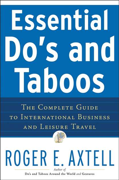 Roger Axtell E. - Essential Do's and Taboos. The Complete Guide to International Business and Leisure Travel