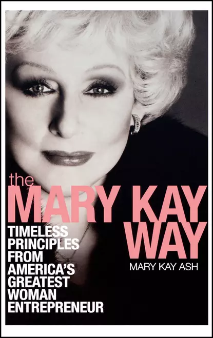 Обложка книги The Mary Kay Way. Timeless Principles from America's Greatest Woman Entrepreneur, Mary Ash Kay