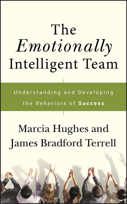 Marcia  Hughes - The Emotionally Intelligent Team. Understanding and Developing the Behaviors of Success