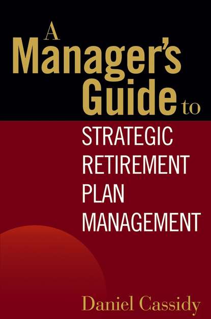 Daniel  Cassidy - A Manager's Guide to Strategic Retirement Plan Management