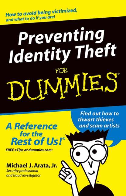 Michael J. Arata, Jr. — Preventing Identity Theft For Dummies