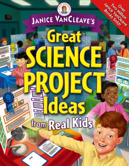 Обложка книги Janice VanCleave's Great Science Project Ideas from Real Kids, Janice  VanCleave