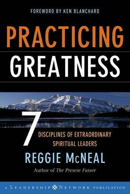 Ken Blanchard - Practicing Greatness. 7 Disciplines of Extraordinary Spiritual Leaders