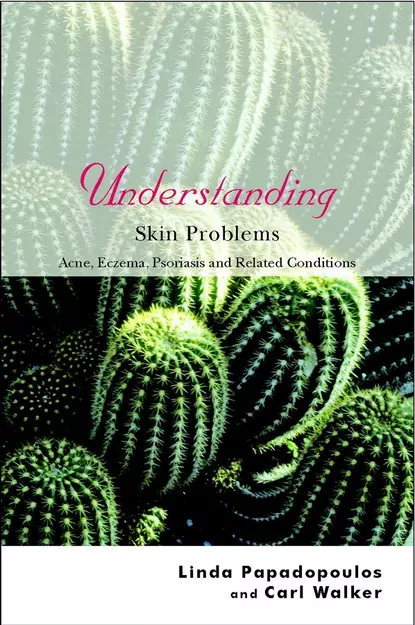 Обложка книги Understanding Skin Problems. Acne, Eczema, Psoriasis and Related Conditions, Linda  Papadopoulos