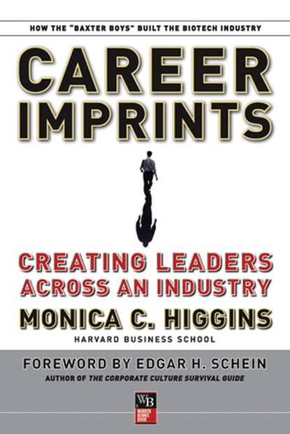 Edgar Schein H. - Career Imprints. Creating Leaders Across An Industry