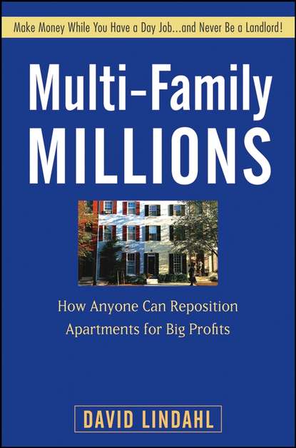 David  Lindahl - Multi-Family Millions. How Anyone Can Reposition Apartments for Big Profits